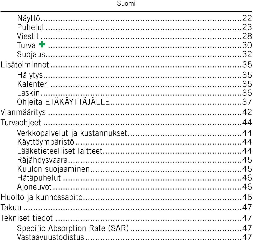 ..44 Käyttöympäristö...44 Lääketieteelliset laitteet...44 Räjähdysvaara...45 Kuulon suojaaminen...45 Hätäpuhelut.