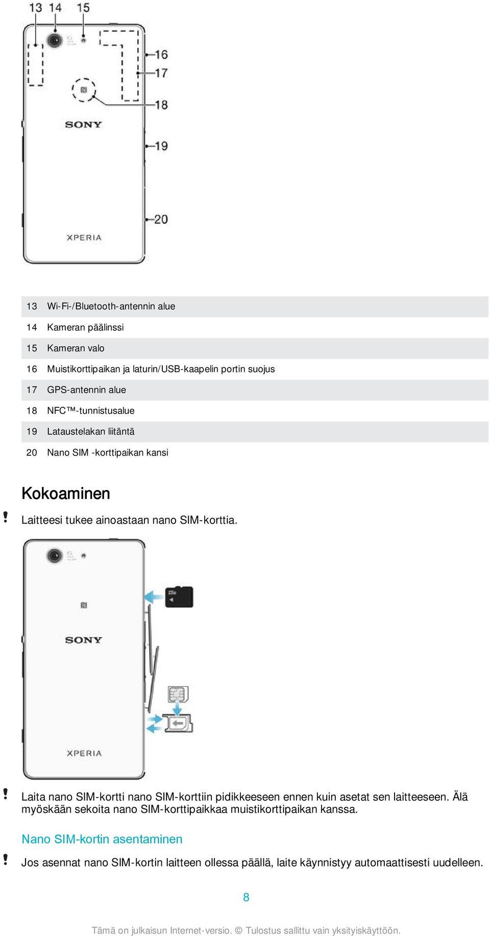 SIM-korttia. Laita nano SIM-kortti nano SIM-korttiin pidikkeeseen ennen kuin asetat sen laitteeseen.