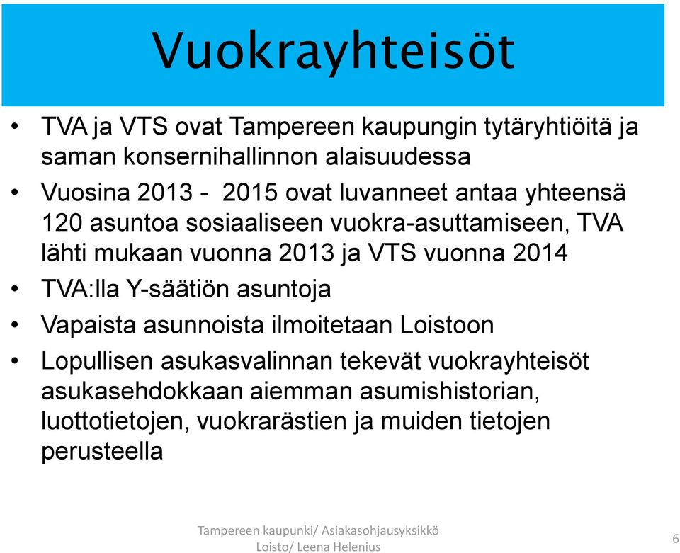 ja VTS vuonna 2014 TVA:lla Y-säätiön asuntoja Vapaista asunnoista ilmoitetaan Loistoon Lopullisen asukasvalinnan