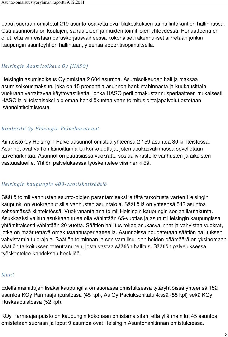 Helsingin Asumisoikeus Oy (HASO) Helsingin asumisoikeus Oy omistaa 2 604 asuntoa.