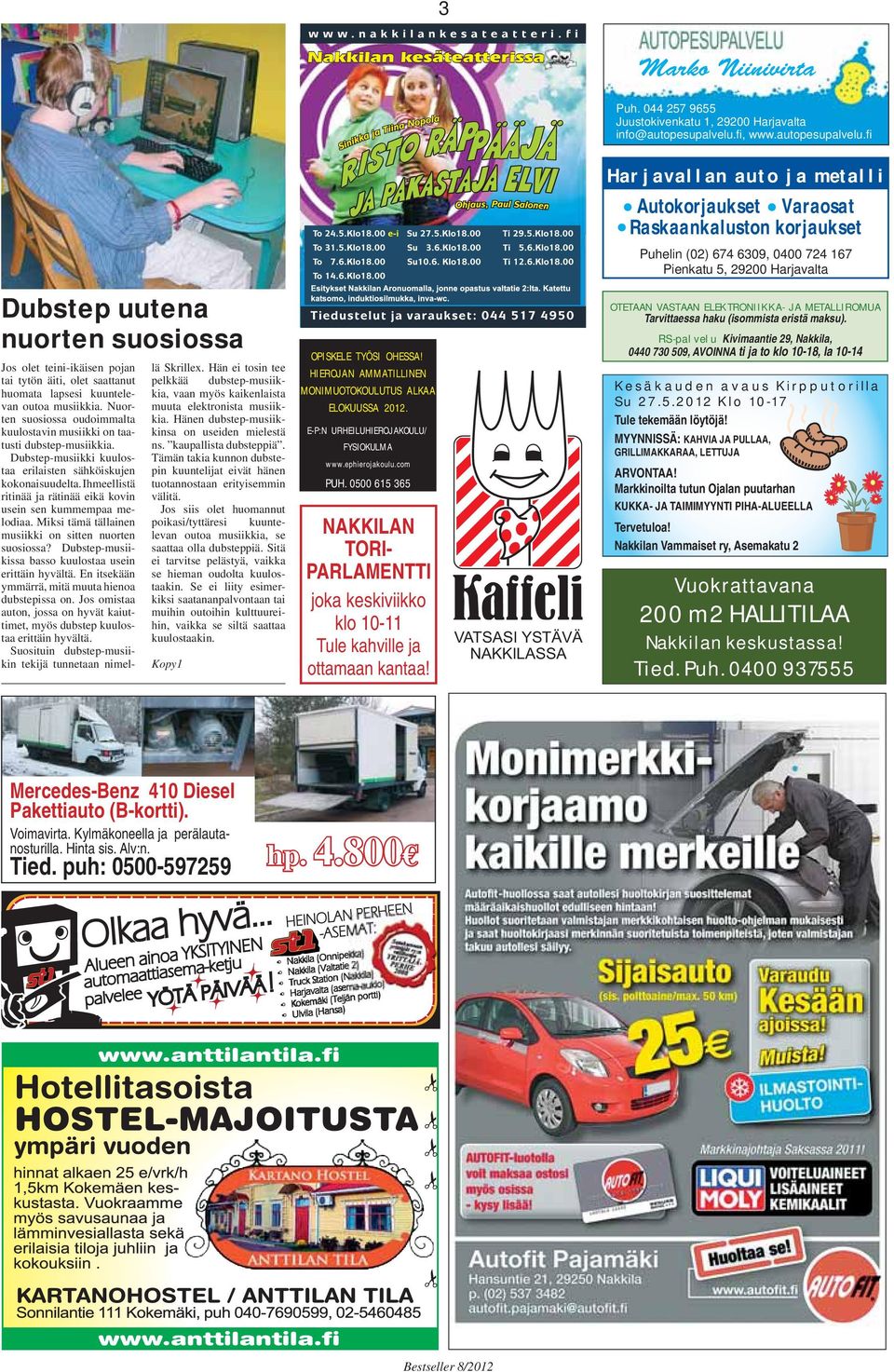 fi Harjavallan auto ja metalli Autokorjaukset Varaosat Raskaankaluston korjaukset Puhelin (02) 674 6309, 0400 724 167 Pienkatu 5, 29200 Harjavalta Dubstep uutena nuorten suosiossa Jos olet
