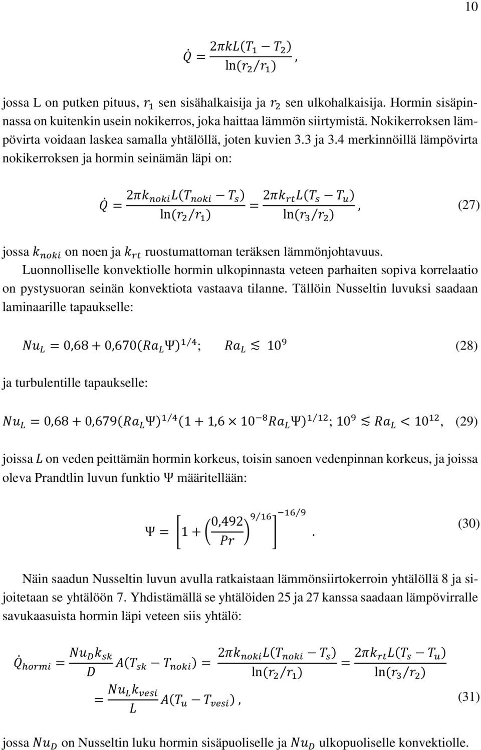 4 merkinnöillä lämpövirta nokikerroksen ja hormin seinämän läpi on: Q = 2πk nokil(t noki T s ) ln (r 2 r 1 ) = 2πk rtl(t s T u ) ln (r 3 r 2 ), (27) jossa k noki on noen ja k rt ruostumattoman