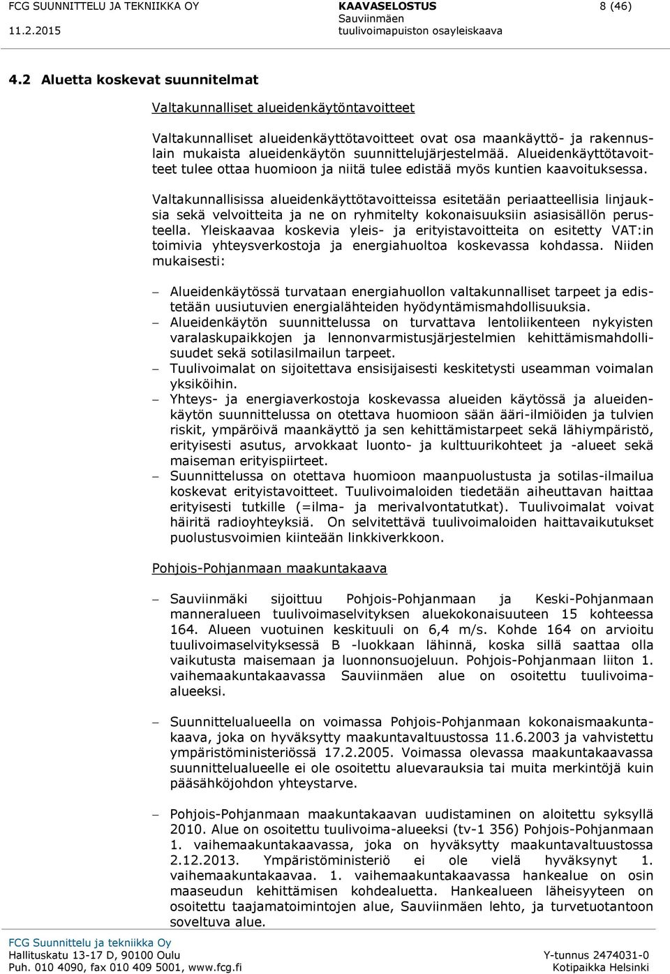 suunnittelujärjestelmää. Alueidenkäyttötavoitteet tulee ottaa huomioon ja niitä tulee edistää myös kuntien kaavoituksessa.
