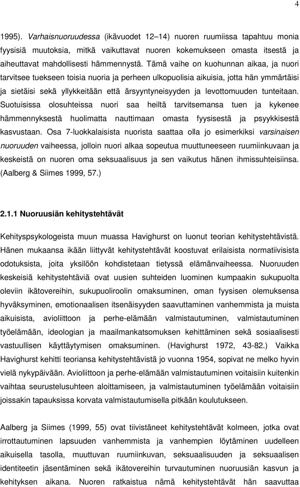 tunteitaan. Suotuisissa olosuhteissa nuori saa heiltä tarvitsemansa tuen ja kykenee hämmennyksestä huolimatta nauttimaan omasta fyysisestä ja psyykkisestä kasvustaan.