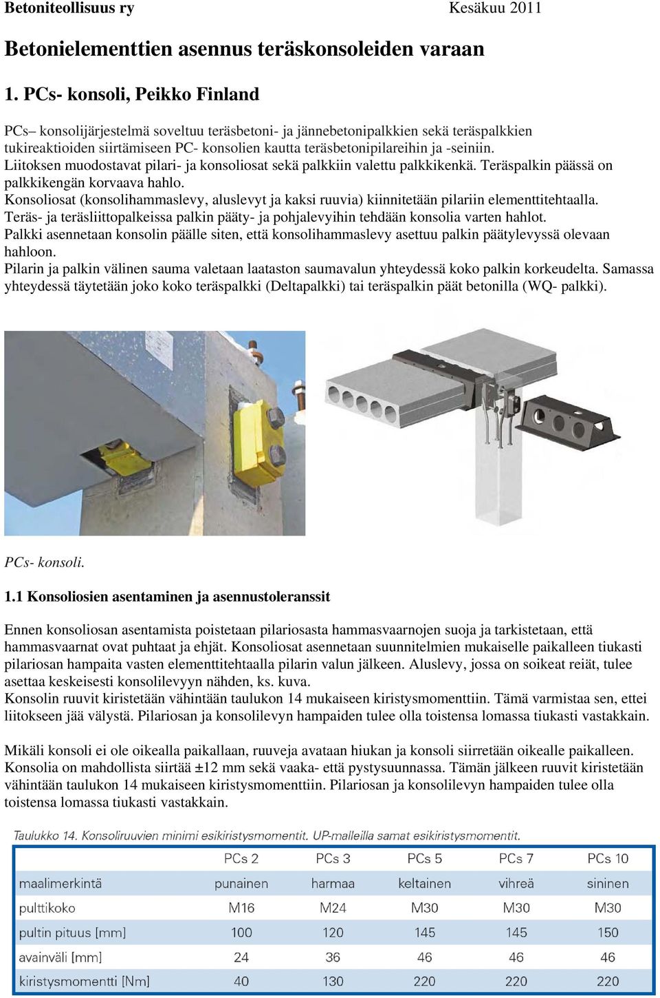 Liitoksen muodostavat pilari- ja konsoliosat sekä palkkiin valettu palkkikenkä. Teräspalkin päässä on palkkikengän korvaava hahlo.