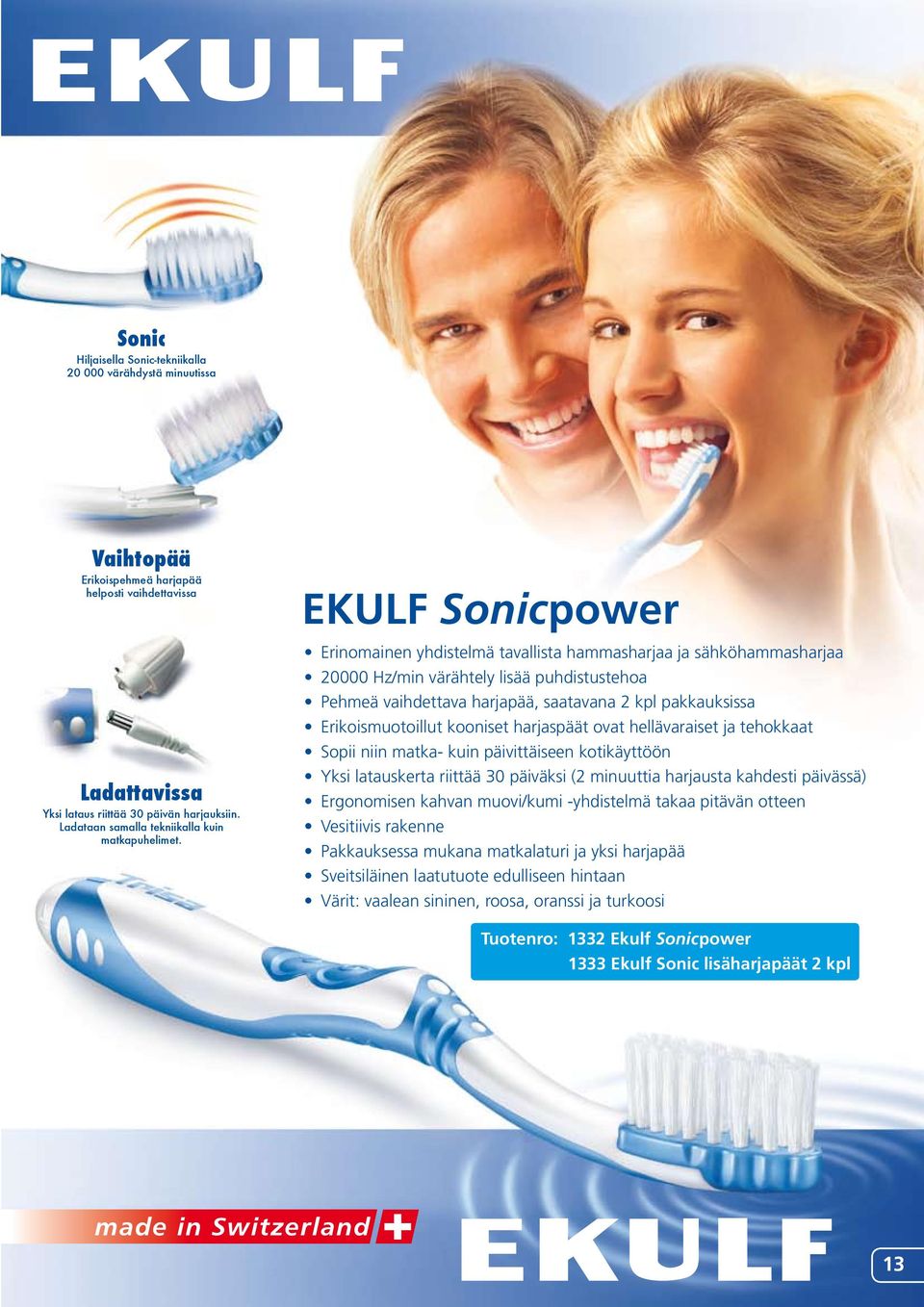 EKULF Sonicpower Erinomainen yhdistelmä tavallista hammasharjaa ja sähköhammasharjaa 20000 Hz/min värähtely lisää puhdistustehoa Pehmeä vaihdettava harjapää, saatavana 2 kpl pakkauksissa