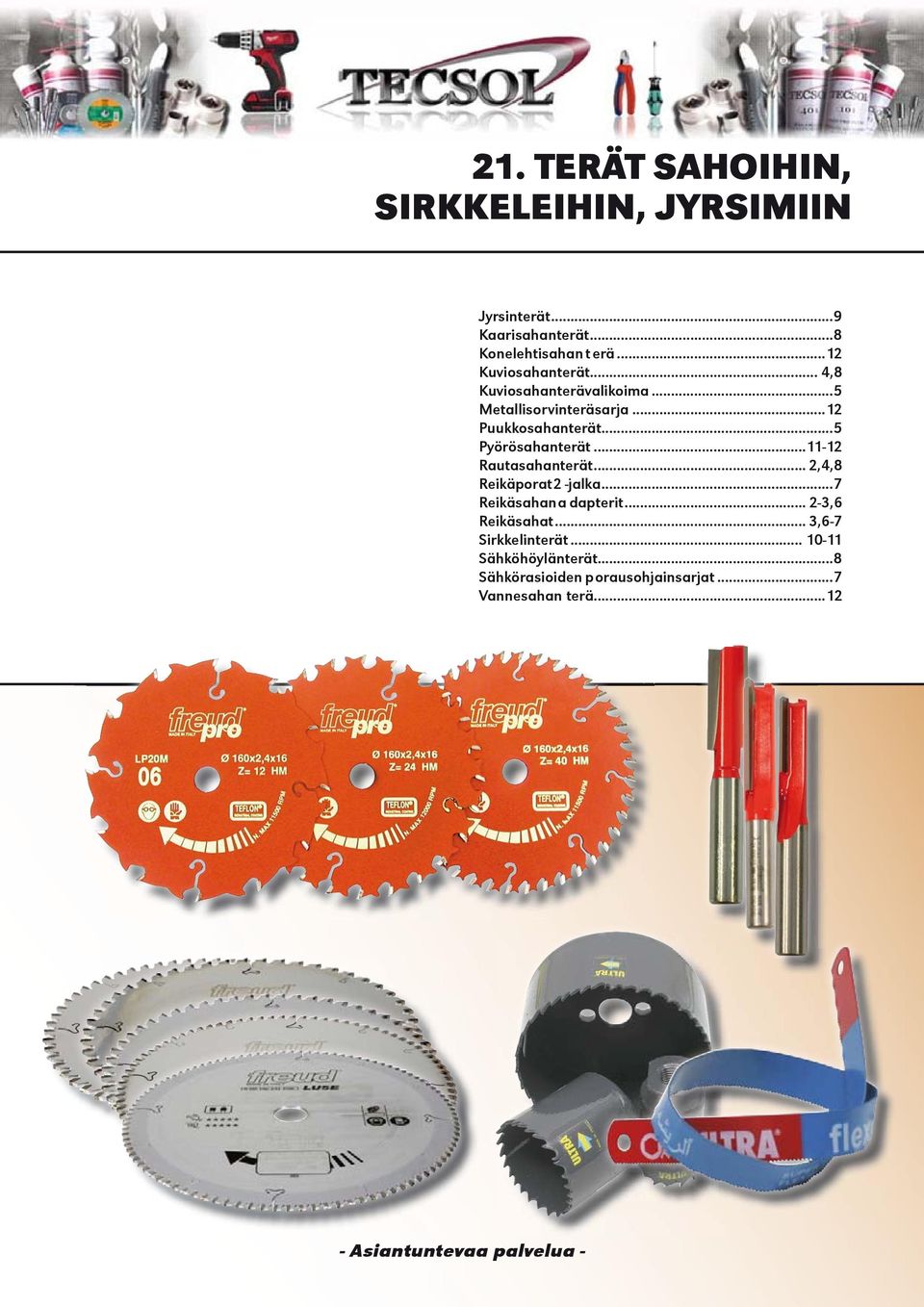 ..5 Pyörösahanterät...11-12 Rautasahanterät... 2,4,8 Reikäporat 2 -jalka...7 Reikäsahan a dapterit.