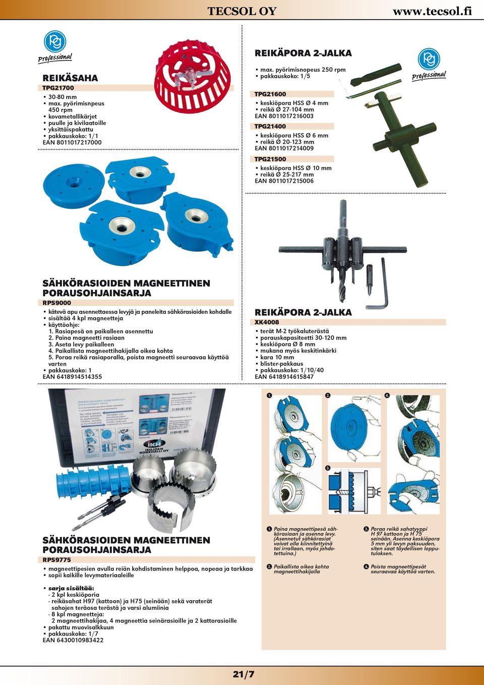 25-217 mm EAN 8011017215006 SÄHKÖRASIOIDEN MAGNEETTINEN PORAUSOHJAINSARJA RPS9000 kätevä apu asennettaessa levyjä ja paneleita sähkörasioiden kohdalle sisältää 4 kpl magneetteja käyttöohje: 1.