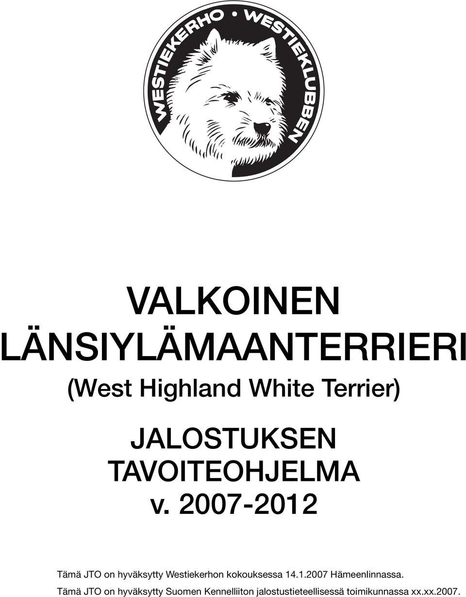2007-2012 Tämä JTO on hyväksytty Westiekerhon kokouksessa 14.1.2007 Hämeenlinnassa.