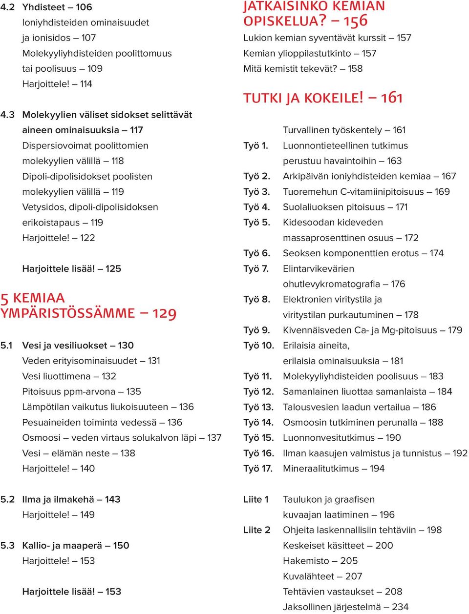 dipoli-dipolisidoksen erikoistapaus 119 Harjoittele! 122 Harjoittele lisää! 125 5 kemiaa ympäristössämme 129 5.