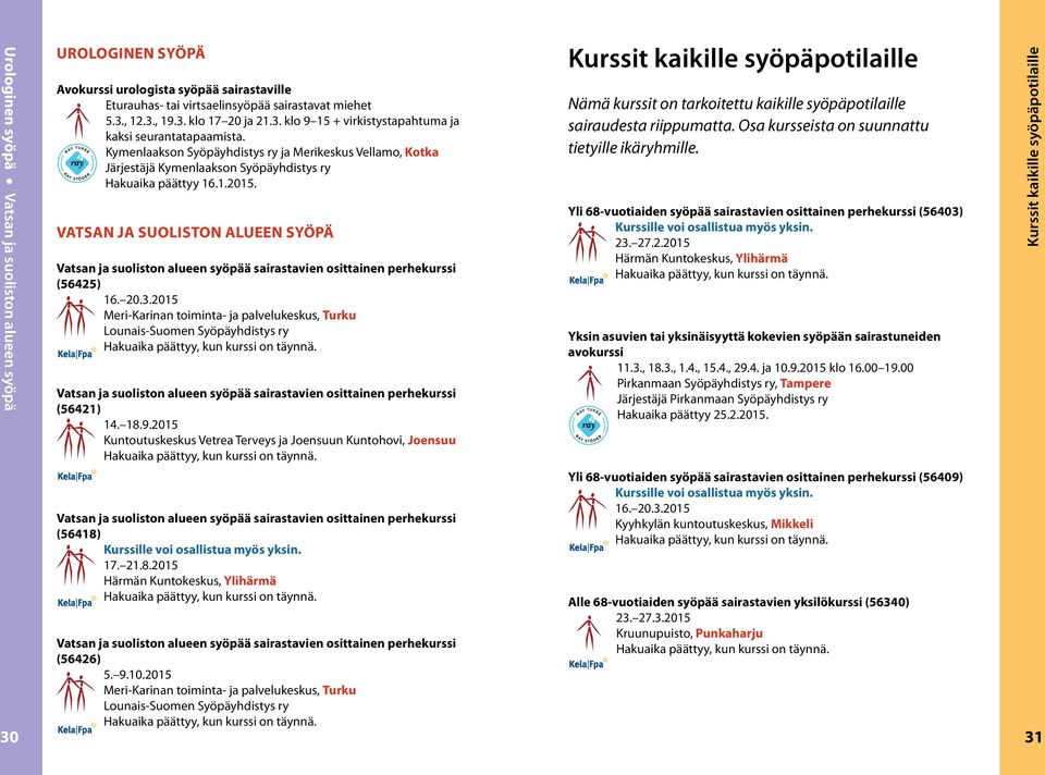 Kymenlaakson Syöpäyhdistys ry ja Merikeskus Vellamo, Kotka Järjestäjä Kymenlaakson Syöpäyhdistys ry Hakuaika päättyy 16.1.2015.