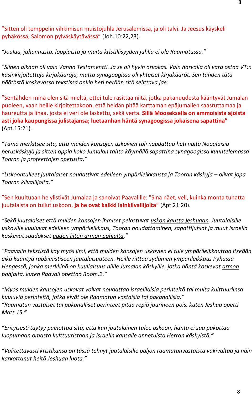 Vain harvalla oli vara ostaa VT:n käsinkirjoitettuja kirjakääröjä, mutta synagoogissa oli yhteiset kirjakääröt.