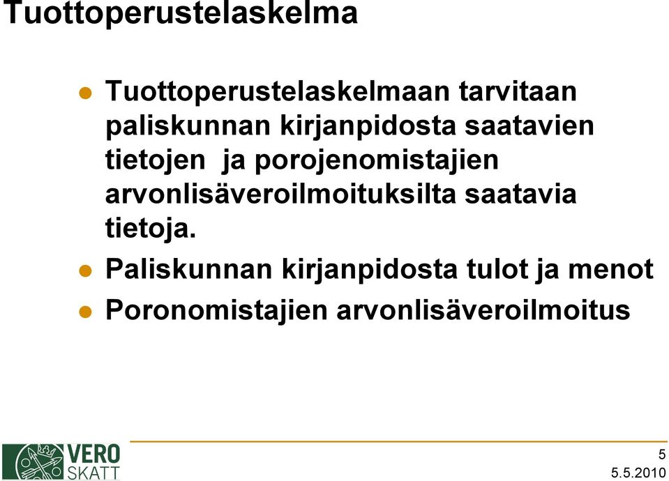 porojenomistajien arvonlisäveroilmoituksilta saatavia tietoja.