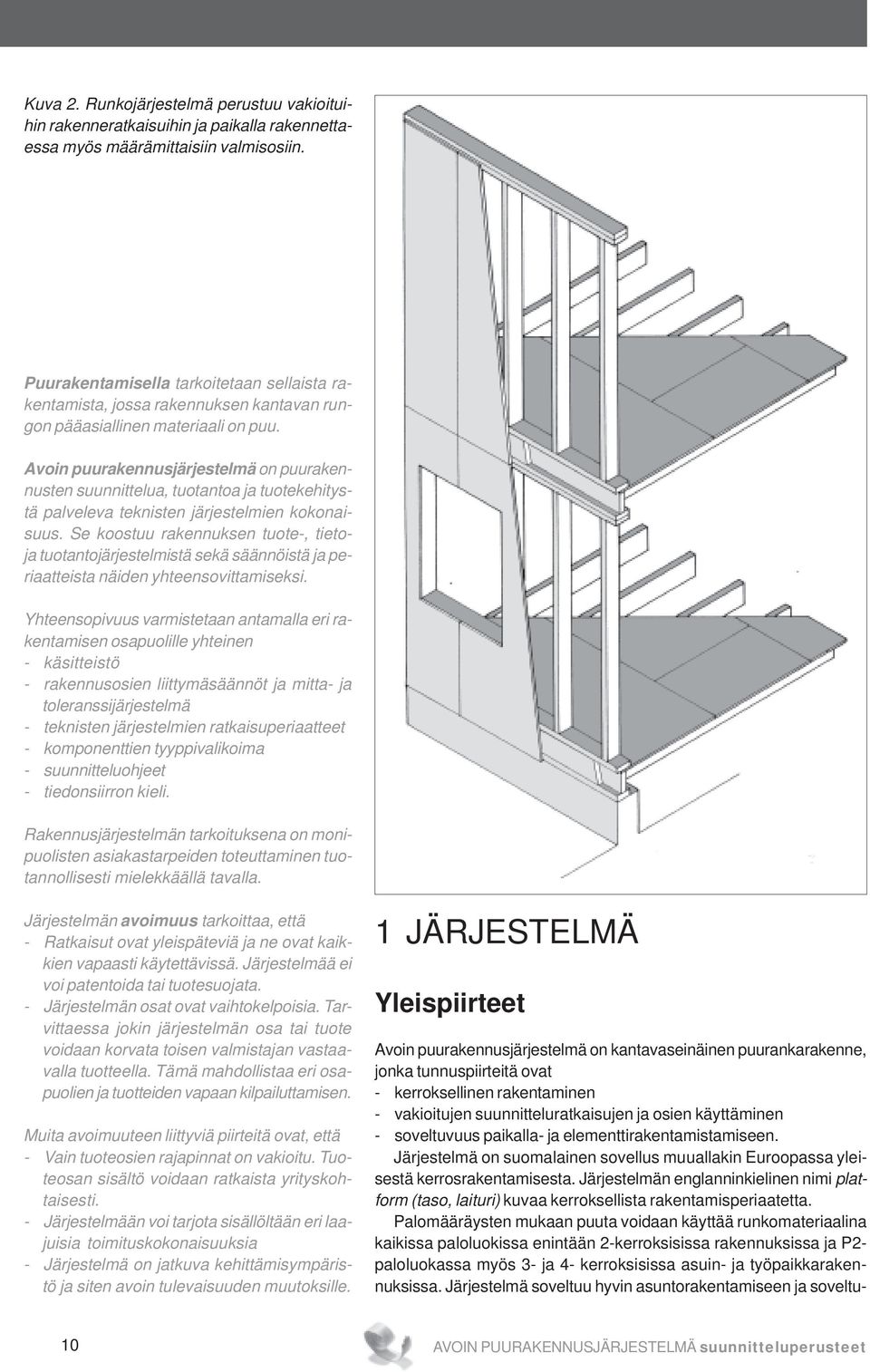 Avoin puurakennusjärjestelmä on puurakennusten suunnittelua, tuotantoa ja tuotekehitystä palveleva teknisten järjestelmien kokonaisuus.