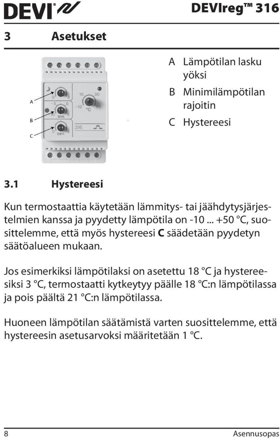 .. +50 C, suosittelemme, että myös hystereesi C säädetään pyydetyn säätöalueen mukaan.