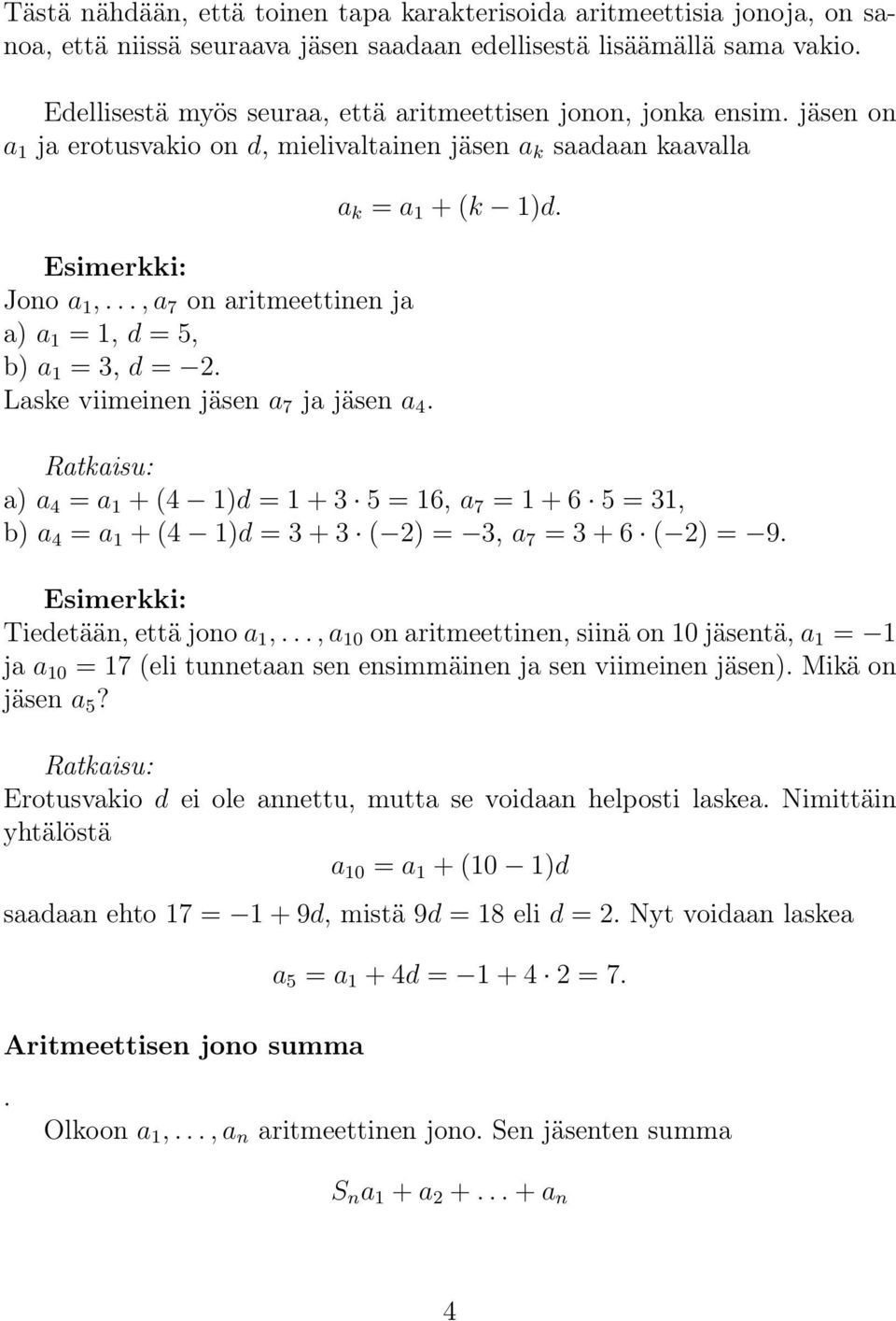 .., a 7 on aritmeettinen ja a) a 1 = 1, d = 5, b) a 1 = 3, d =. Laske viimeinen jäsen a 7 ja jäsen a 4. a k = a 1 + (k 1)d.