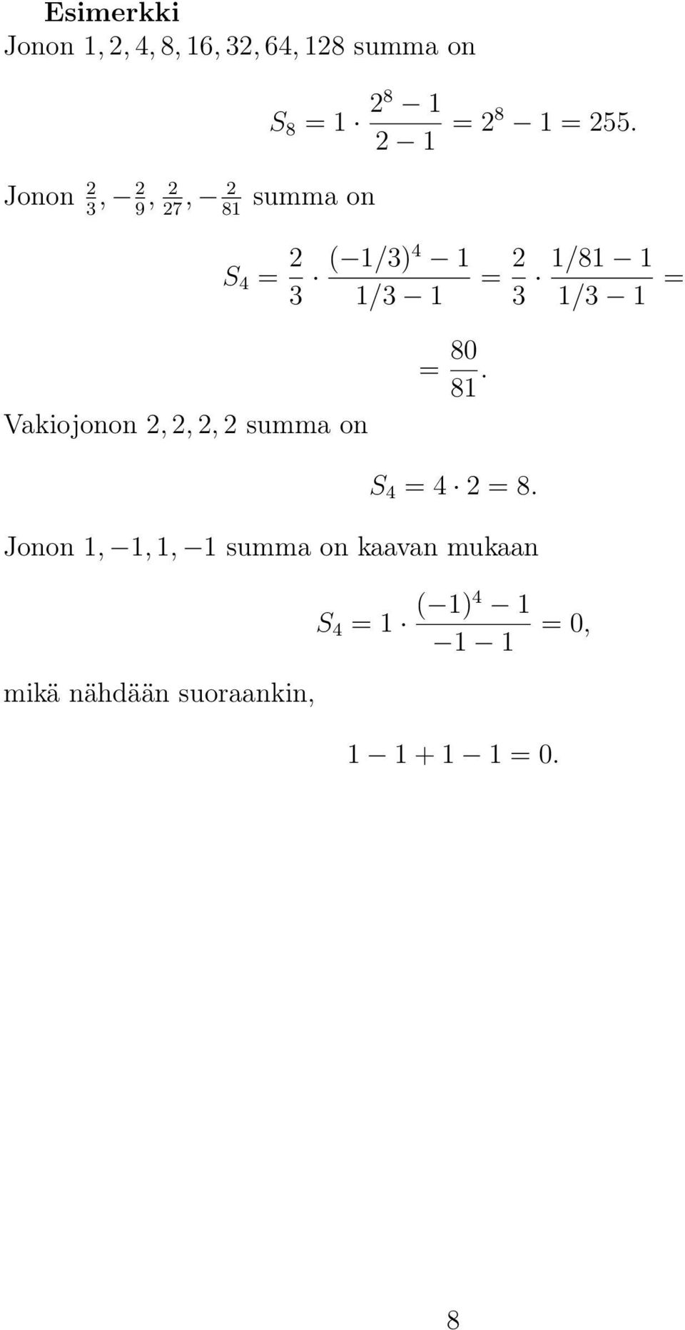 summa on S 4 = 3 ( 1/3)4 1 1/3 1 = 3 1/81 1 1/3 1 = Vakiojonon,,, summa