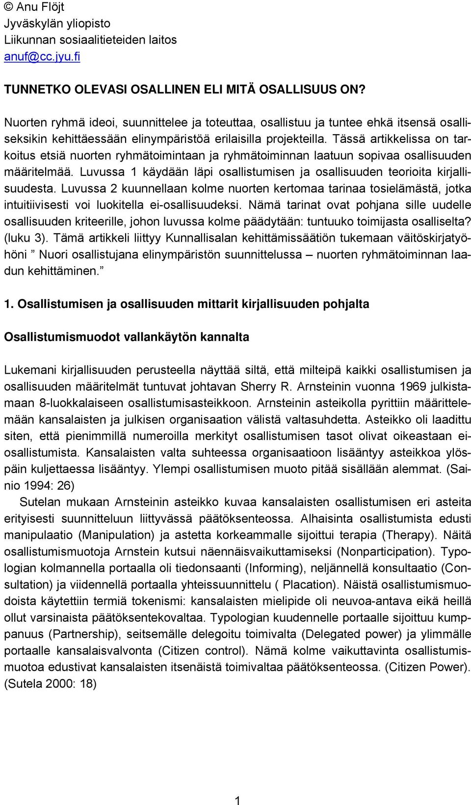 Tässä artikkelissa on tarkoitus etsiä nuorten ryhmätoimintaan ja ryhmätoiminnan laatuun sopivaa osallisuuden määritelmää.