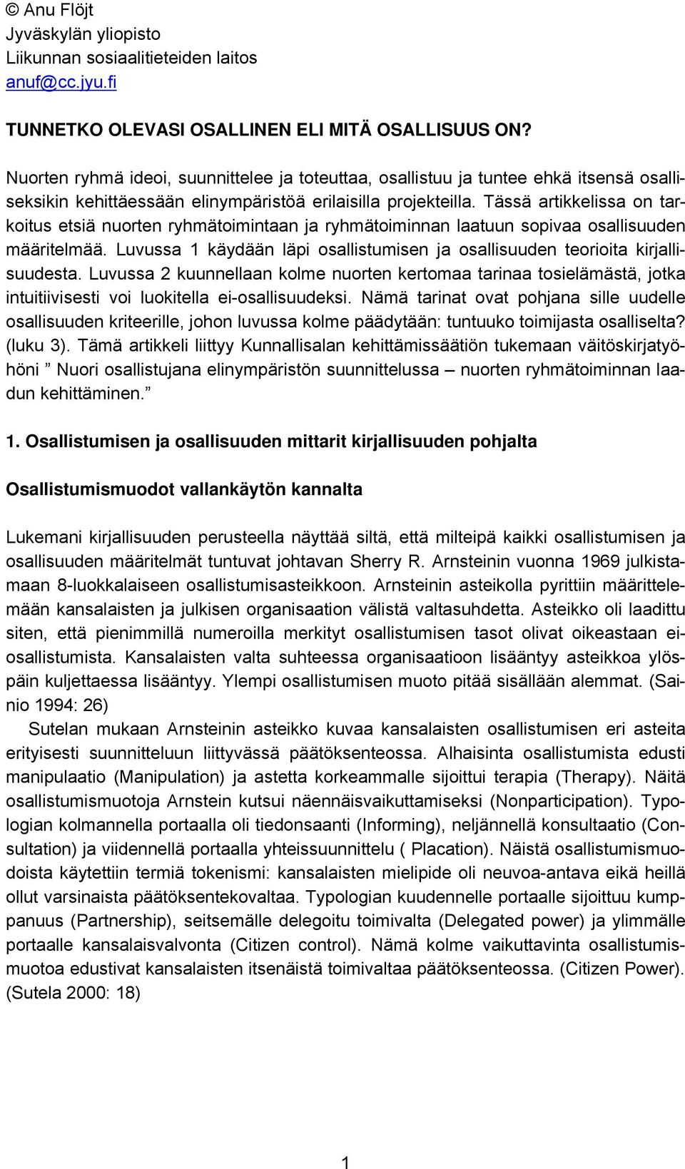 Tässä artikkelissa on tarkoitus etsiä nuorten ryhmätoimintaan ja ryhmätoiminnan laatuun sopivaa osallisuuden määritelmää.