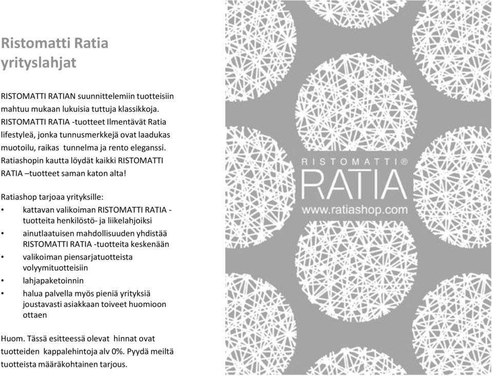 Ratiashopin kautta löydät kaikki RISTOMATTI RATIA tuotteet saman katon alta!