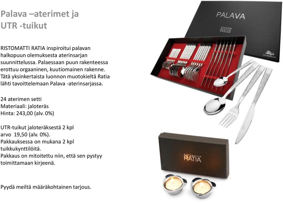 Tätä yksinkertaista luonnon muotokieltä Ratia lähti tavoittelemaan Palava -aterinsarjassa.