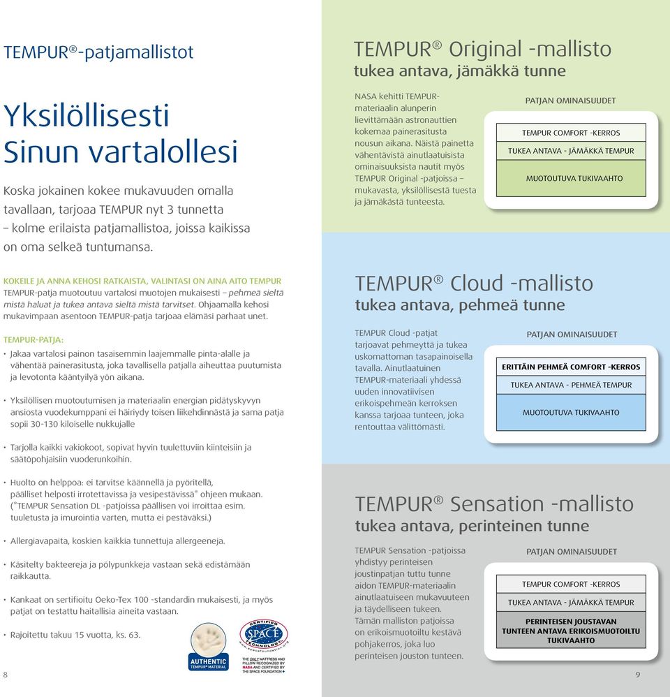 Näistä painetta vähentävistä ainutlaatuisista ominaisuuksista nautit myös TEMPUR Original -patjoissa mukavasta, yksilöllisestä tuesta ja jämäkästä tunteesta.