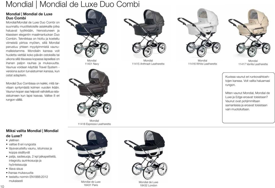 Mondialin kanssa voit huoletta viettää koko päivän ostoksilla tai ulkona sillä tilavassa kopassa lapsellasi on ihanan paljon rauhaa ja mukavuutta.