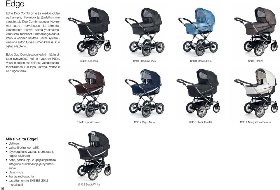 Vaunua voidaan käyttää Travel System - versiona auton turvaistuimen kanssa, kun ostat adapterin. Edge Duo Combissa on kaikki mitä tarvitaan syntymästä kolmen vuoden ikään.
