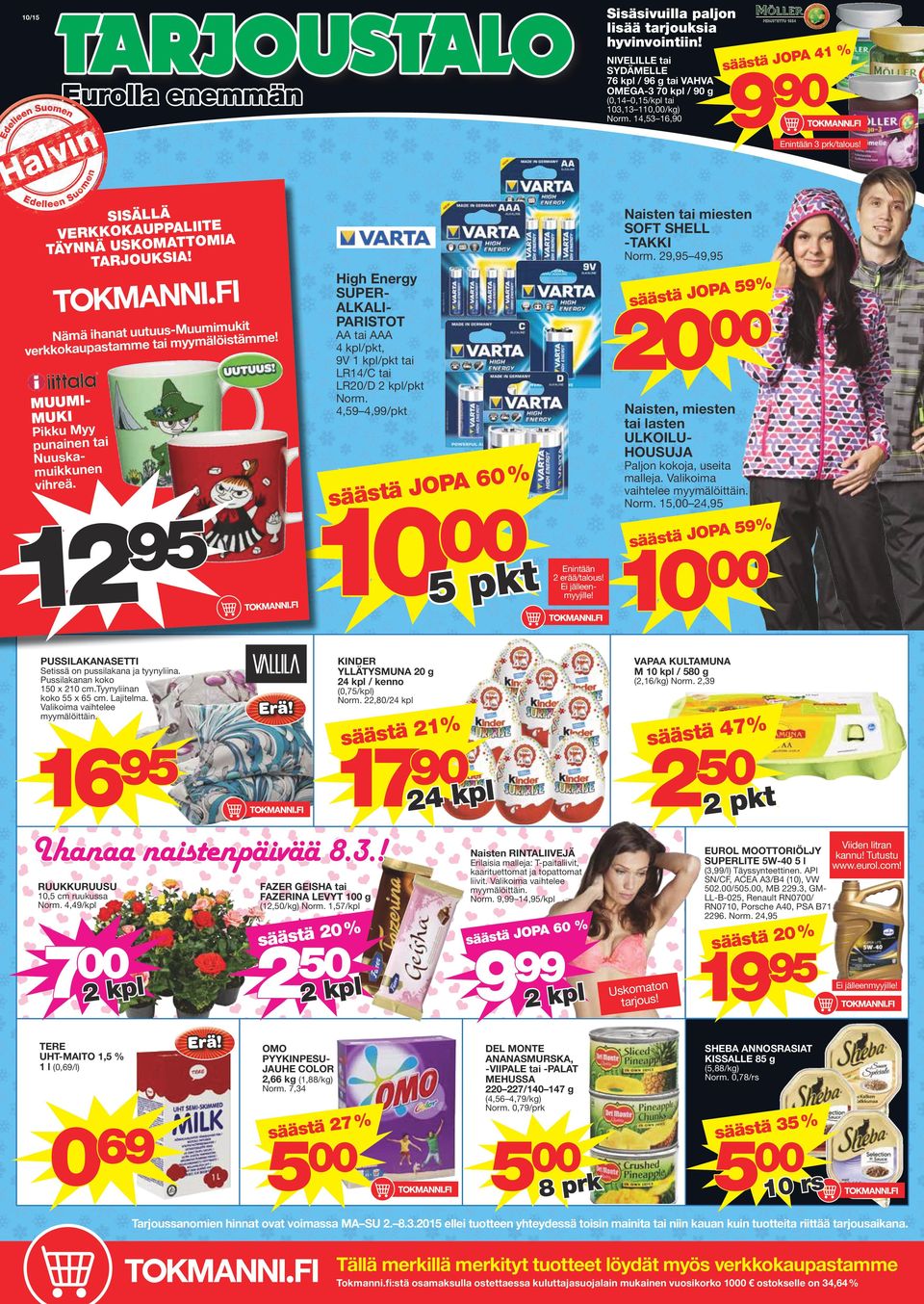 SISÄLLÄ ITE VERKKOKAUPPALI MIA TO TÄYNNÄ USKOMAT! TARJOUKSIA Naisten tai miesten SOFT SHELL -TAKKI Norm. 9,95 49,95 High Energy SUPERALKALIPARISTOT -Muumimukit Nämä ihanat uutuusmyymälöistämme!