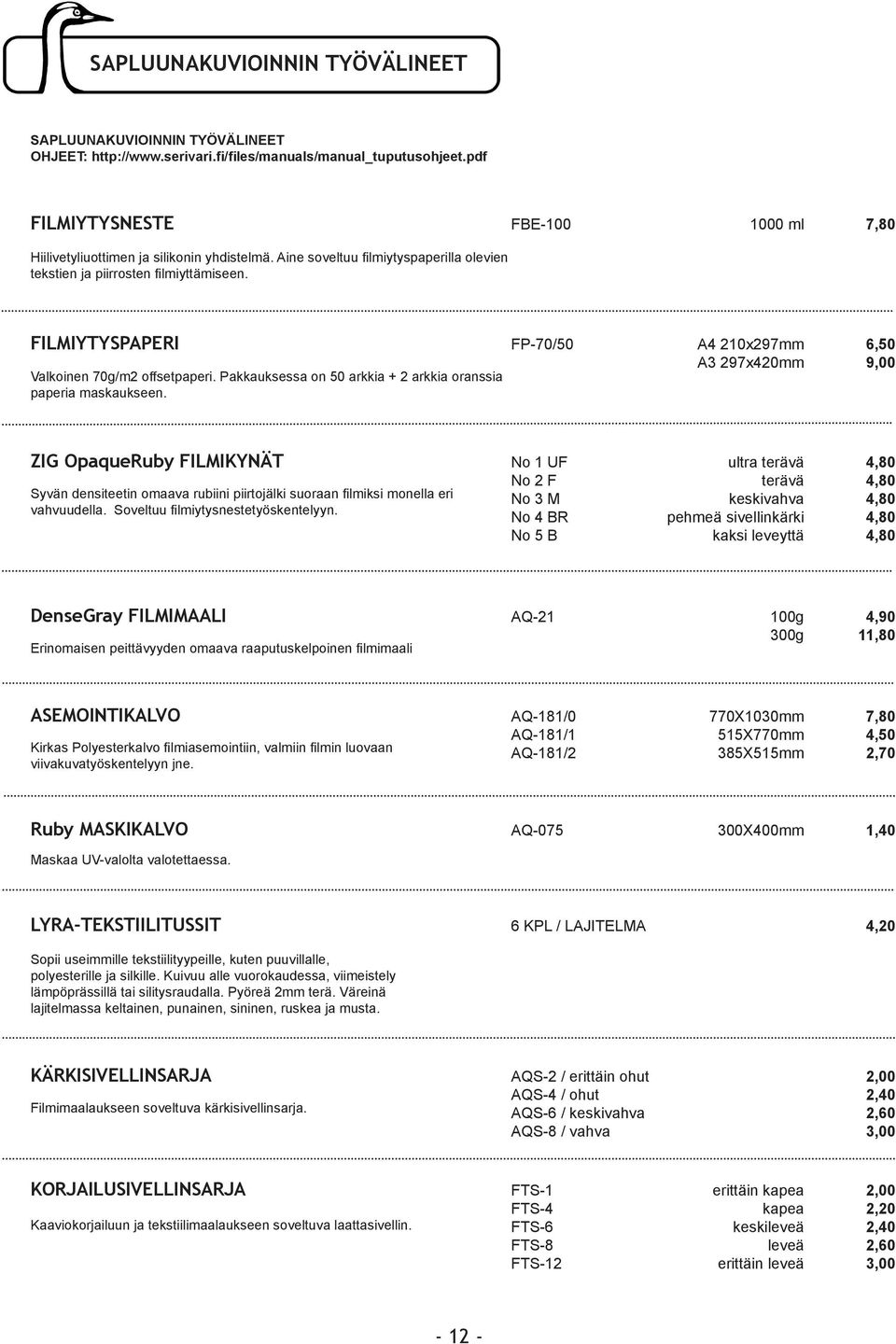 FILMIYTYSPAPERI FP-70/50 A4 0x297mm 6,50 A3 297x420mm 9,00 Valkoinen 70g/m2 offsetpaperi. Pakkauksessa on 50 arkkia + 2 arkkia oranssia paperia maskaukseen.