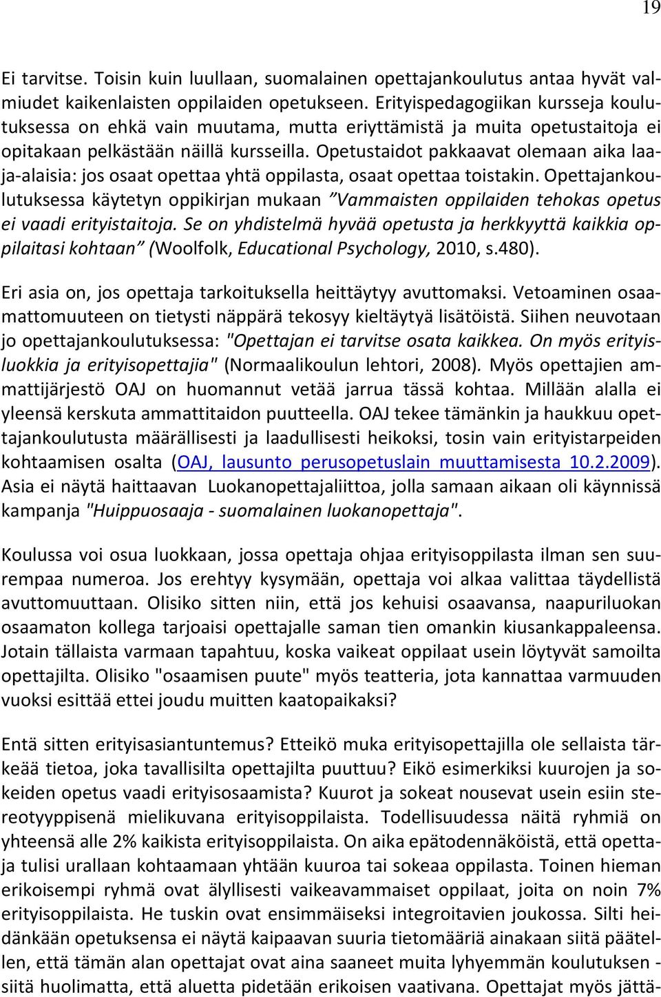 Opetustaidot pakkaavat olemaan aika laaja-alaisia: jos osaat opettaa yhtä oppilasta, osaat opettaa toistakin.