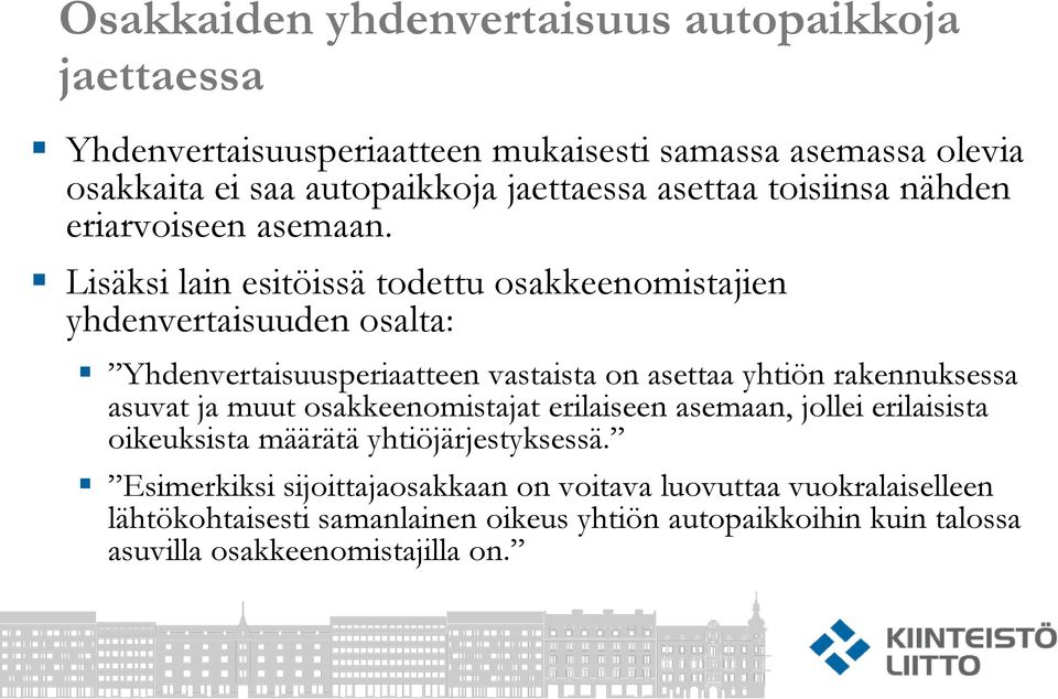 Lisäksi lain esitöissä todettu osakkeenomistajien yhdenvertaisuuden osalta: Yhdenvertaisuusperiaatteen vastaista on asettaa yhtiön rakennuksessa asuvat ja