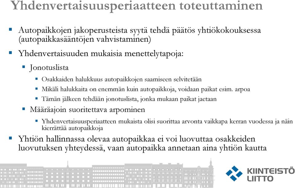 arpoa Tämän jälkeen tehdään jonotuslista, jonka mukaan paikat jaetaan Määräajoin suoritettava arpominen Yhdenvertaisuusperiaatteen mukaista olisi suorittaa arvonta