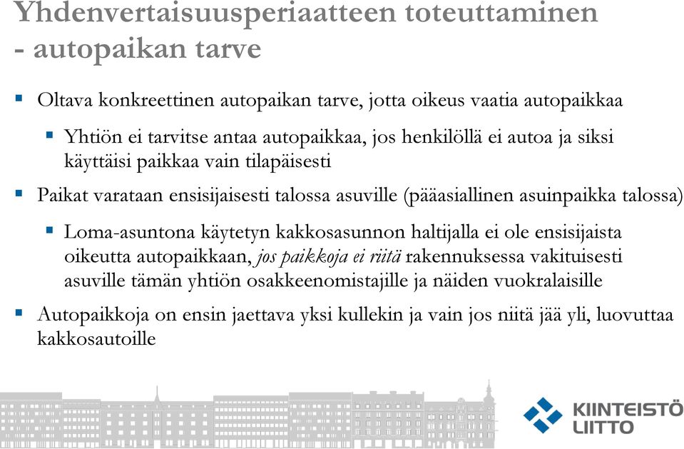 talossa) Loma-asuntona käytetyn kakkosasunnon haltijalla ei ole ensisijaista oikeutta autopaikkaan, jos paikkoja ei riitä rakennuksessa vakituisesti