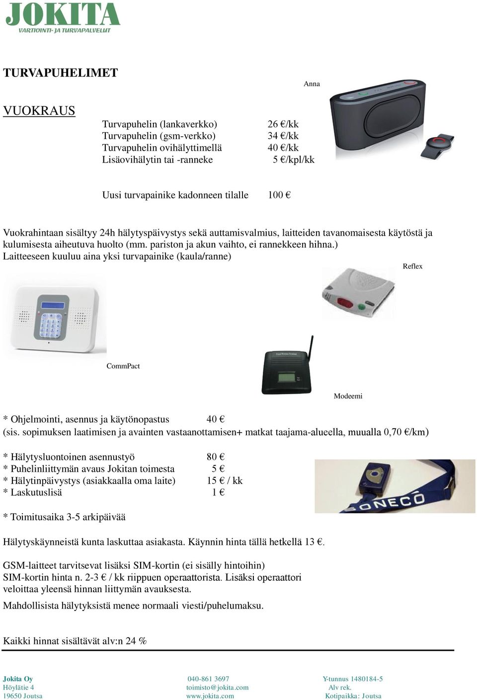 ) Laitteeseen kuuluu aina yksi turvapainike (kaula/ranne) Reflex CommPact Modeemi * Ohjelmointi, asennus ja käytönopastus 40 (sis.