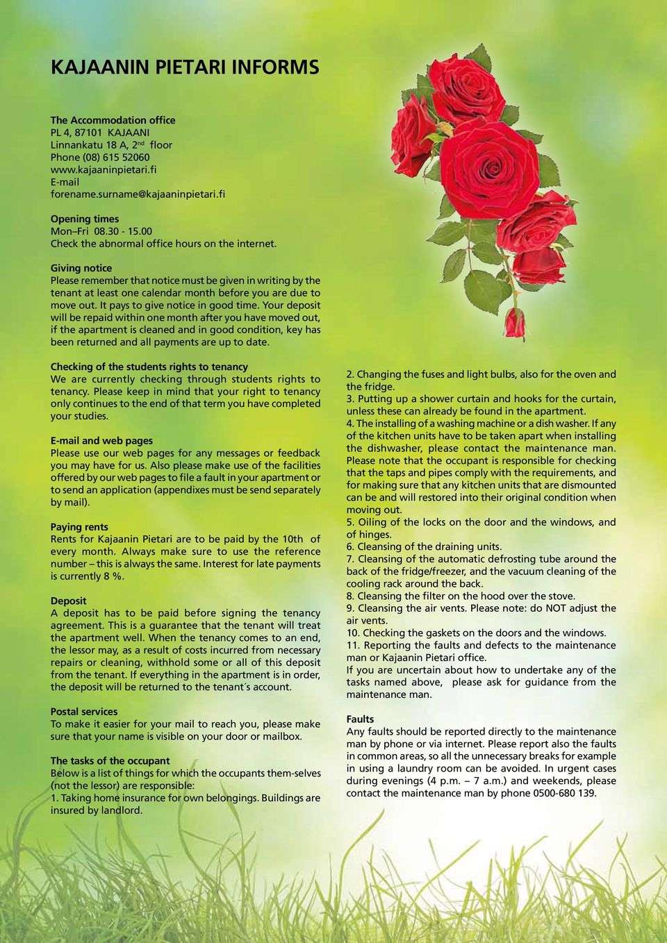 Giving notice Please remember that notice must be given in writing by the tenant at least one calendar month before you are due to move out. It pays to give notice in good time.