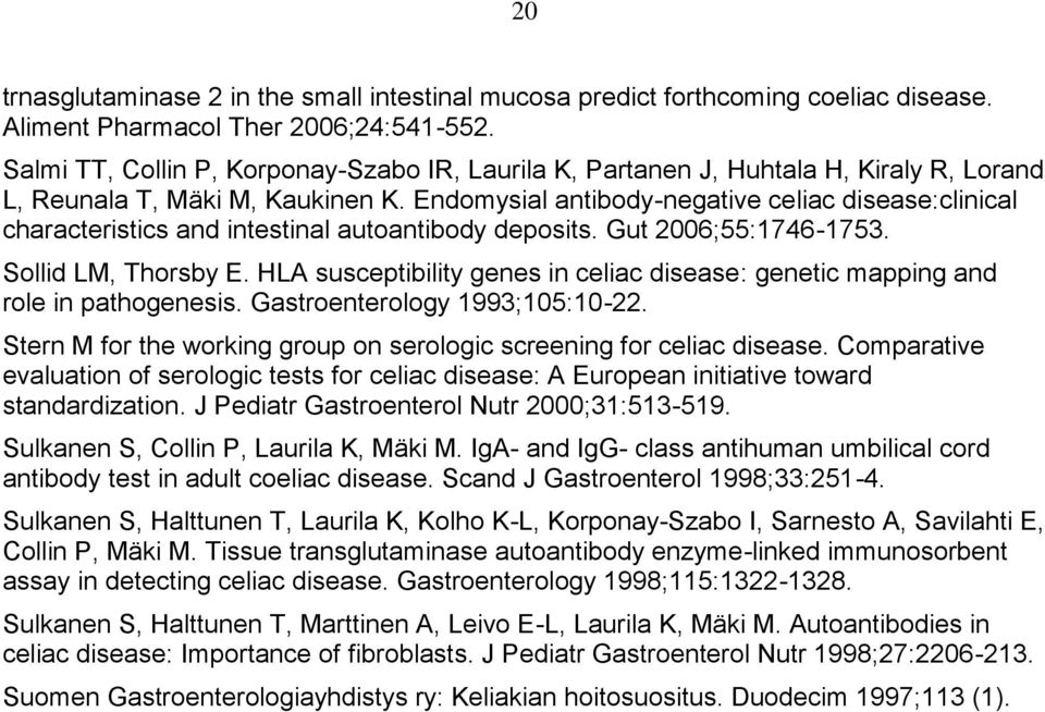 Endomysial antibody-negative celiac disease:clinical characteristics and intestinal autoantibody deposits. Gut 2006;55:1746-1753. Sollid LM, Thorsby E.