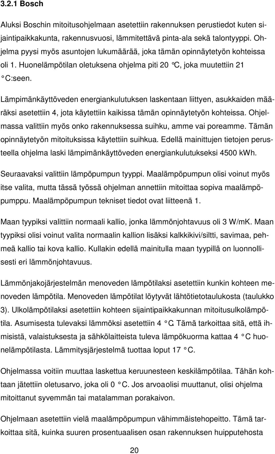 Lämpimänkäyttöveden energiankulutuksen laskentaan liittyen, asukkaiden määräksi asetettiin 4, jota käytettiin kaikissa tämän opinnäytetyön kohteissa.