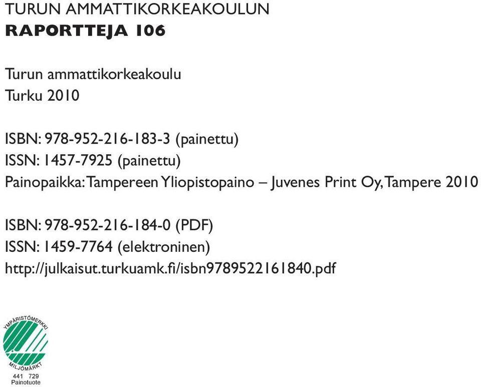 Yliopistopaino Juvenes Print Oy, Tampere 2010 ISBN: 978-952-216-184-0 (PDF) ISSN:
