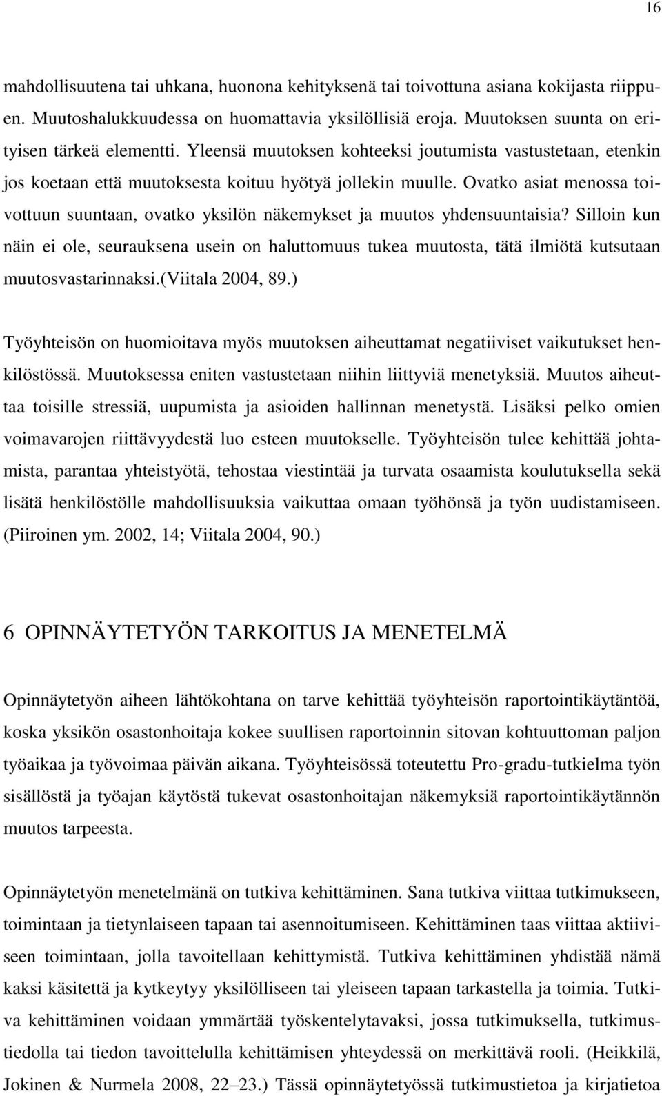 Ovatko asiat menossa toivottuun suuntaan, ovatko yksilön näkemykset ja muutos yhdensuuntaisia?