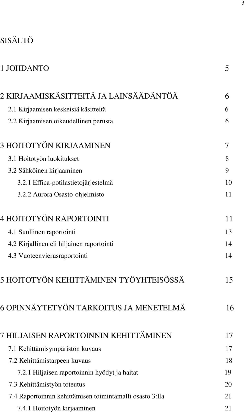 2 Kirjallinen eli hiljainen raportointi 14 4.