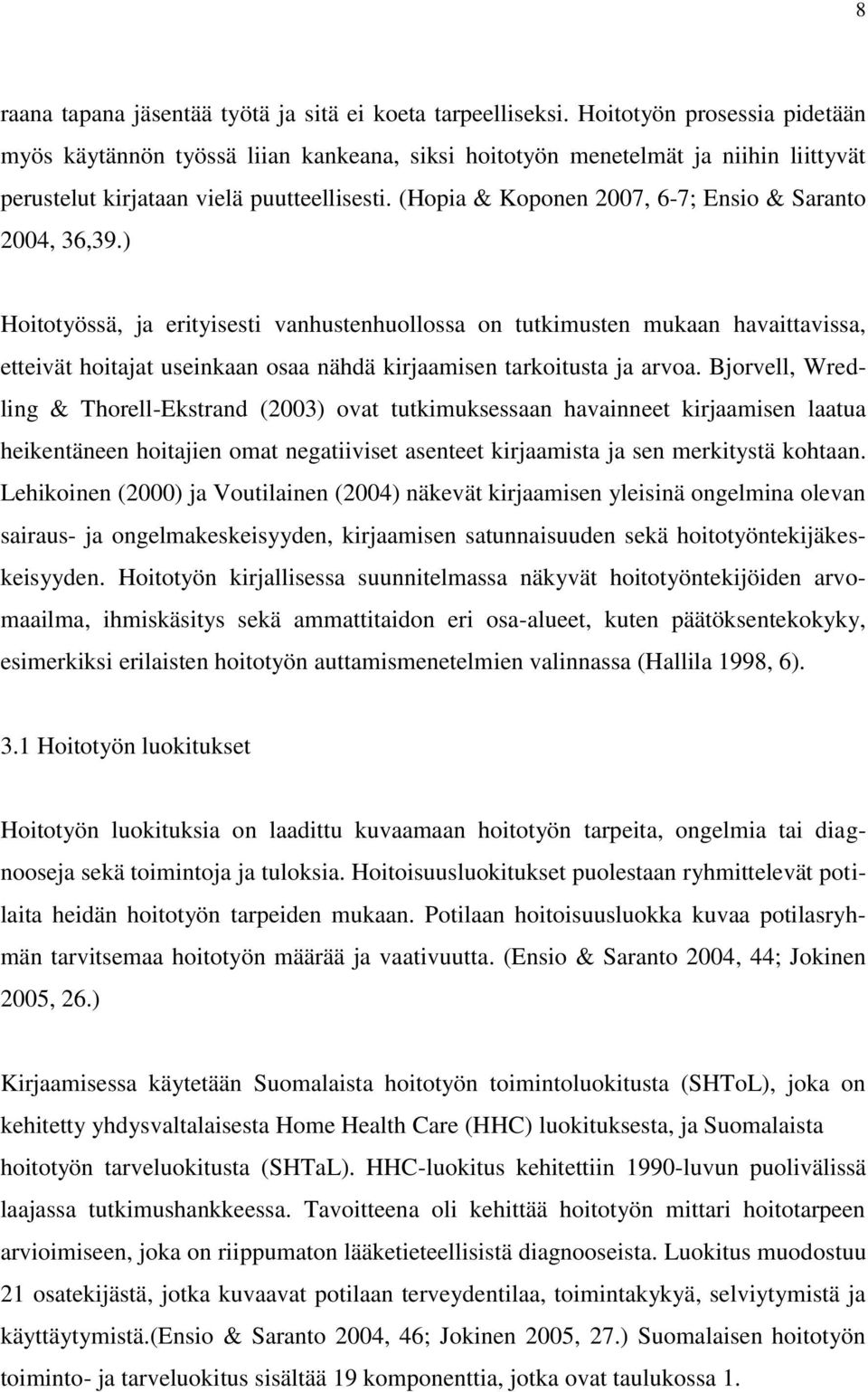 (Hopia & Koponen 2007, 6-7; Ensio & Saranto 2004, 36,39.