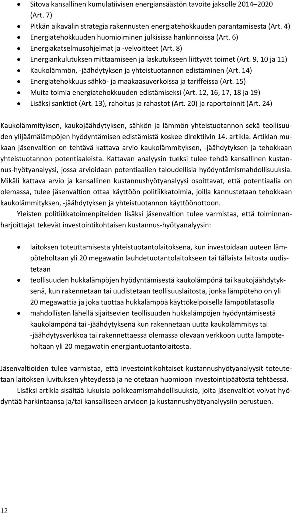 9, 10 ja 11) Kaukolämmön, -jäähdytyksen ja yhteistuotannon edistäminen (Art. 14) Energiatehokkuus sähkö- ja maakaasuverkoissa ja tariffeissa (Art.