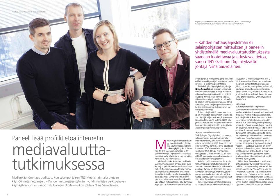 Niina Sauvolainen. Paneeli lisää profiilitietoa internetin mediavaluuttatutkimuksessa Mediankäyttömittaus uudistuu, kun selainpohjaisen TNS Metrixin rinnalla otetaan käyttöön internetpaneeli.
