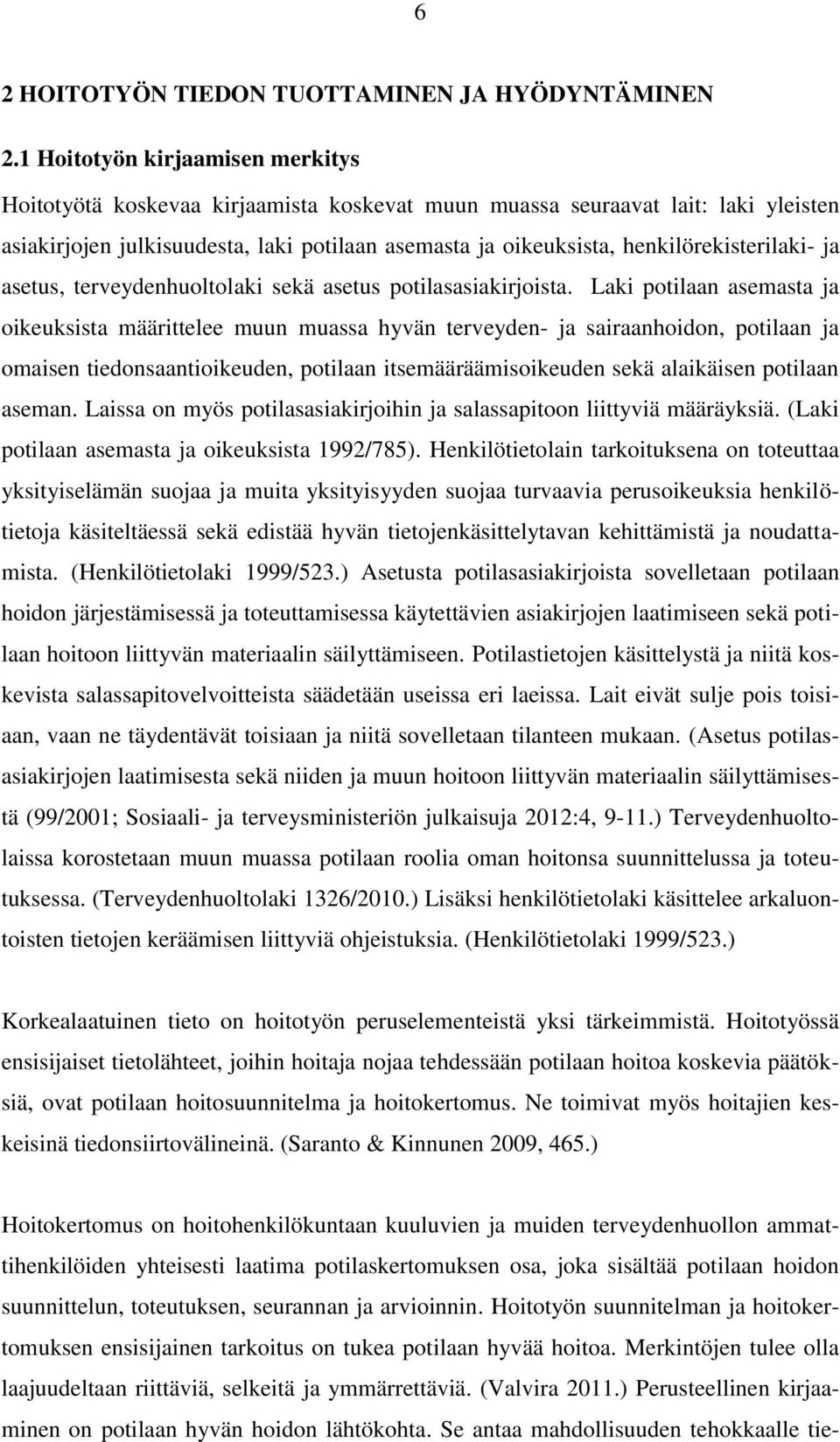 henkilörekisterilaki- ja asetus, terveydenhuoltolaki sekä asetus potilasasiakirjoista.