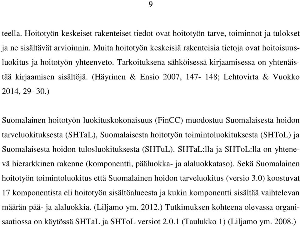 (Häyrinen & Ensio 2007, 147-148; Lehtovirta & Vuokko 2014, 29-30.