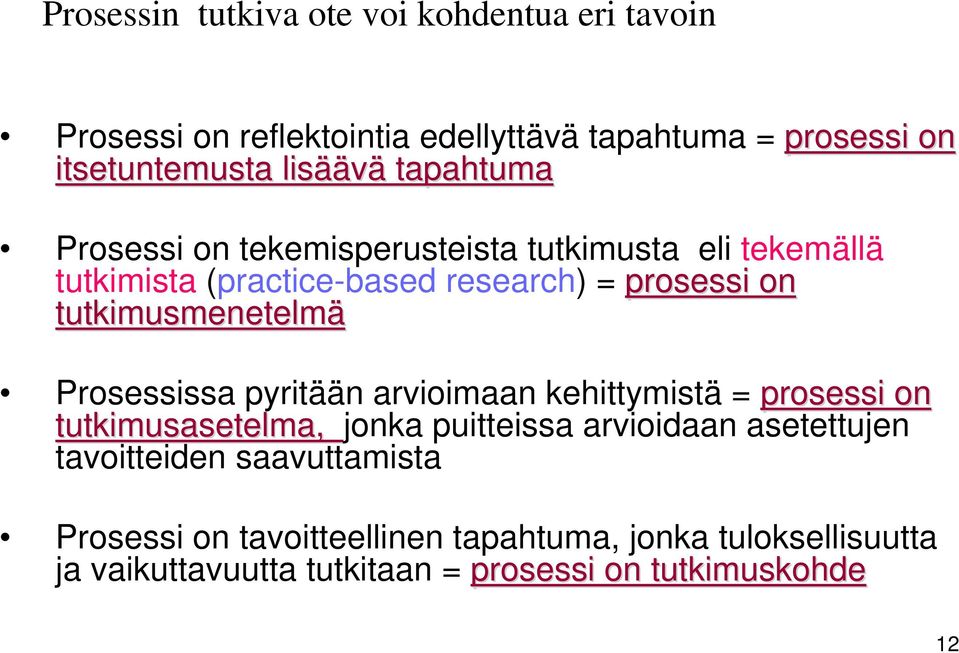 tutkimusmenetelmä Prosessissa pyritään arvioimaan kehittymistä = prosessi on tutkimusasetelma, jonka puitteissa arvioidaan