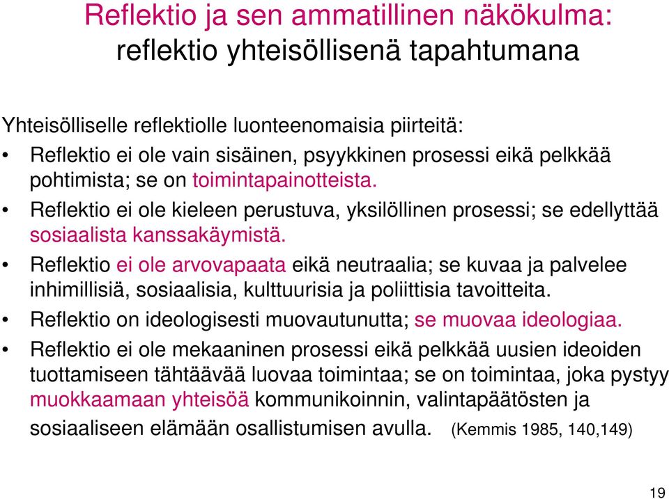 Reflektio ei ole arvovapaata eikä neutraalia; se kuvaa ja palvelee inhimillisiä, sosiaalisia, kulttuurisia ja poliittisia tavoitteita. Reflektio on ideologisesti muovautunutta; se muovaa ideologiaa.