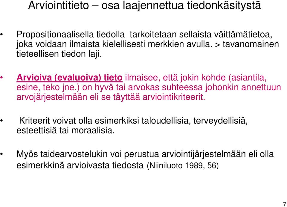 ) on hyvä tai arvokas suhteessa johonkin annettuun arvojärjestelmään eli se täyttää arviointikriteerit.