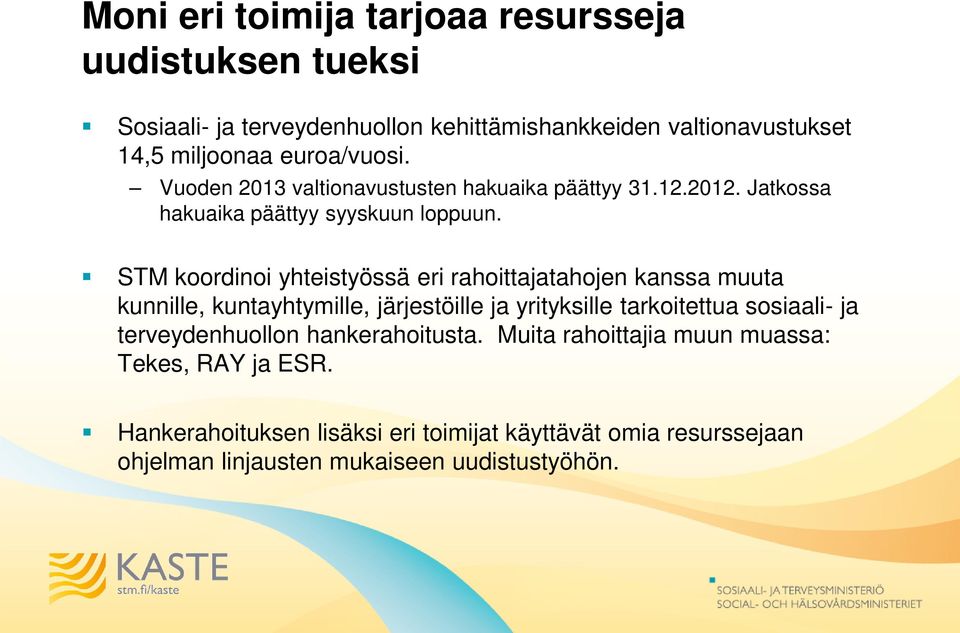 STM koordinoi yhteistyössä eri rahoittajatahojen kanssa muuta kunnille, kuntayhtymille, järjestöille ja yrityksille tarkoitettua sosiaali- ja